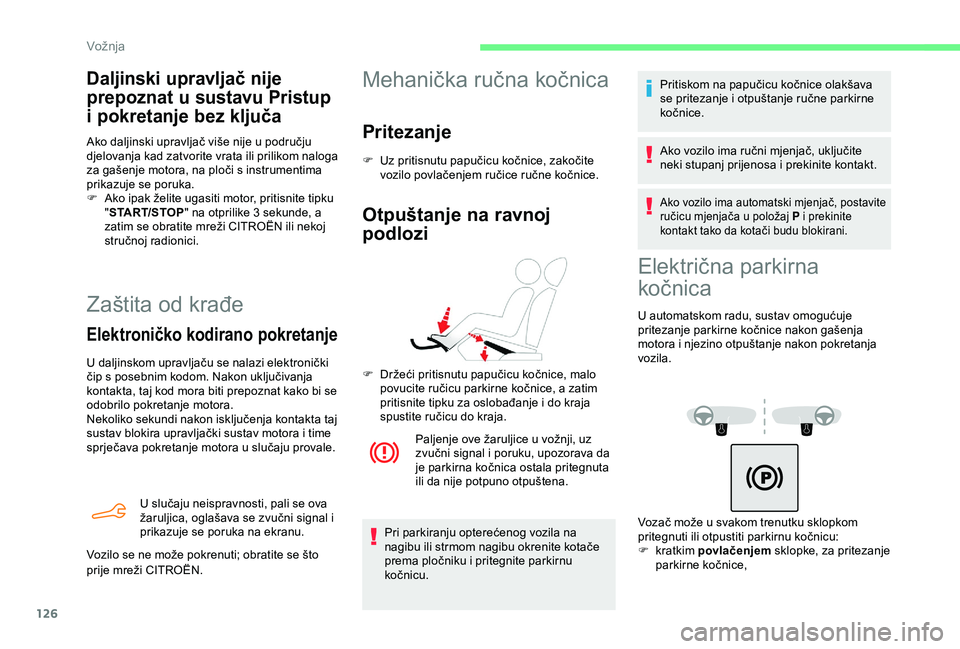 CITROEN BERLINGO VAN 2019  Upute Za Rukovanje (in Croatian) 126
Zaštita od krađe
Elektroničko kodirano pokretanje
U daljinskom upravljaču se nalazi elektronički 
čip s posebnim kodom. Nakon uključivanja 
kontakta, taj kod mora biti prepoznat kako bi se 