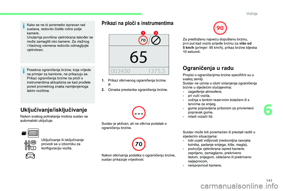 CITROEN BERLINGO VAN 2019 Upute Za Rukovanje (in Croatian) 141
Kako se ne bi poremetio ispravan rad
sustava, redovito čistite vidno polje
kamere.
Unutarnja površina vjetrobrana također se
može zamagliti oko kamere. Za vlažnog
i hladnog vremena redovi CITROEN BERLINGO VAN 2019 Upute Za Rukovanje (in Croatian) 141
Kako se ne bi poremetio ispravan rad
sustava, redovito čistite vidno polje
kamere.
Unutarnja površina vjetrobrana također se
može zamagliti oko kamere. Za vlažnog
i hladnog vremena redovi