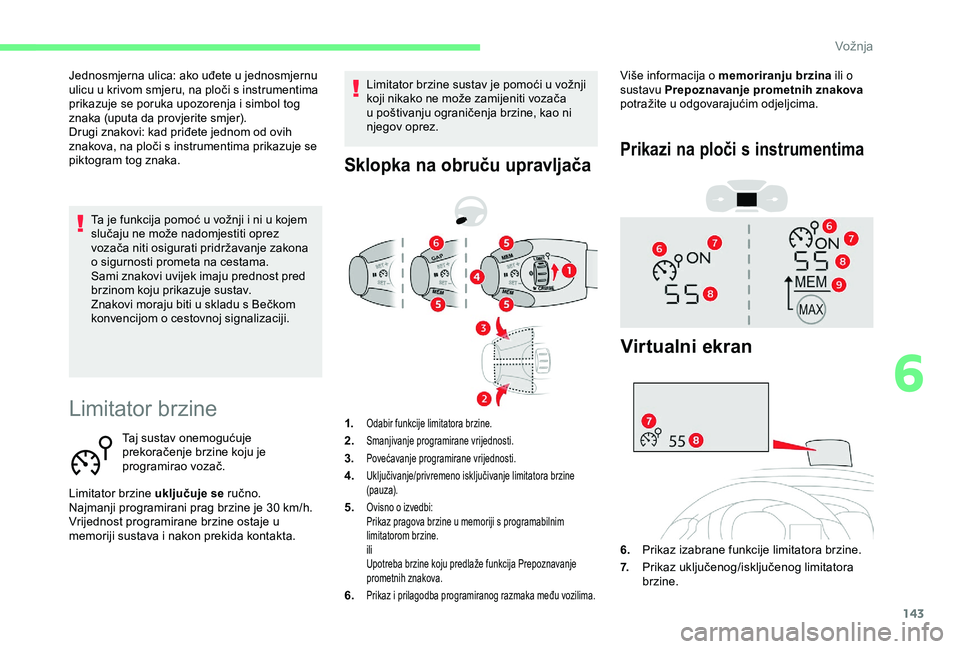 CITROEN BERLINGO VAN 2019 Upute Za Rukovanje (in Croatian) 143
Limitator brzine
Taj sustav onemogućuje
prekoračenje brzine koju je
programirao vozač.
Limitator brzine uključuje se ručno.
Najmanji programirani prag brzine je 30
km/h.
Vrijednost progr CITROEN BERLINGO VAN 2019 Upute Za Rukovanje (in Croatian) 143
Limitator brzine
Taj sustav onemogućuje
prekoračenje brzine koju je
programirao vozač.
Limitator brzine uključuje se ručno.
Najmanji programirani prag brzine je 30
km/h.
Vrijednost progr