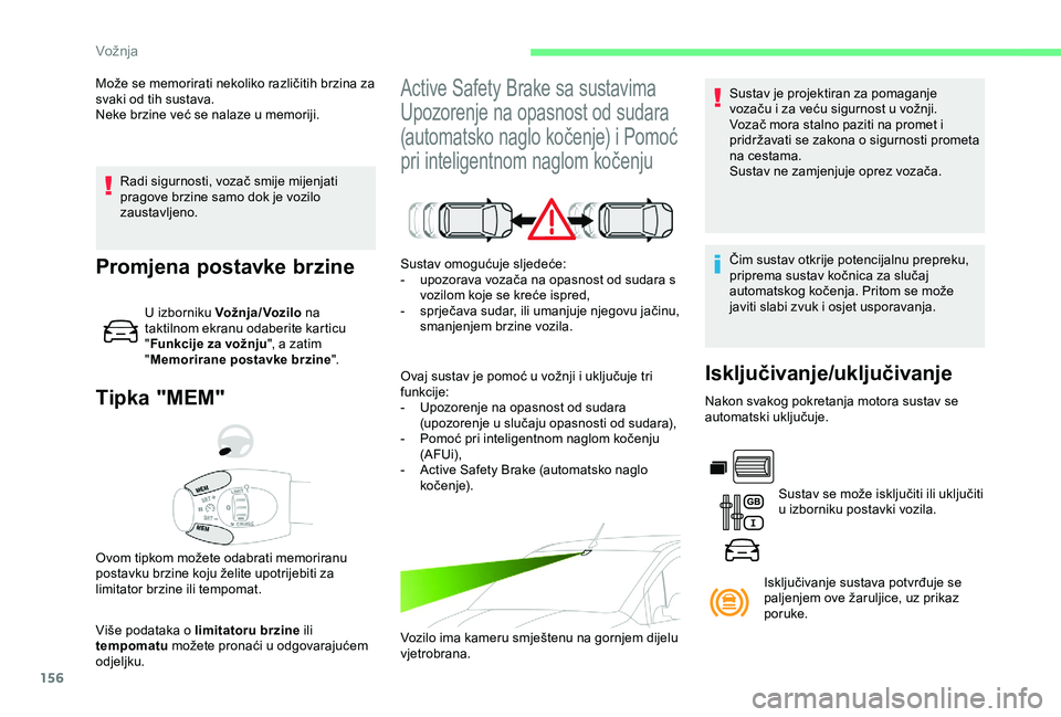 CITROEN BERLINGO VAN 2019 Upute Za Rukovanje (in Croatian) 156
Radi sigurnosti, vozač smije mijenjati
pragove brzine samo dok je vozilo
zaustavljeno.
Tipka "MEM"
Više podataka o limitatoru brzine ili
tempomatu možete pronaći u odgovarajućem
o CITROEN BERLINGO VAN 2019 Upute Za Rukovanje (in Croatian) 156
Radi sigurnosti, vozač smije mijenjati
pragove brzine samo dok je vozilo
zaustavljeno.
Tipka "MEM"
Više podataka o limitatoru brzine ili
tempomatu možete pronaći u odgovarajućem
o