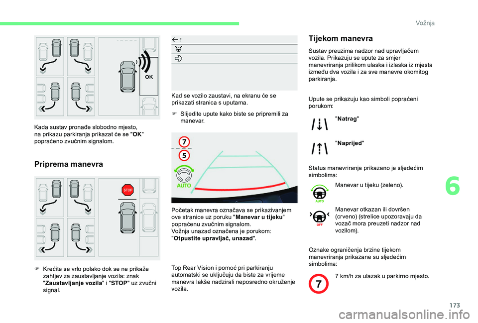 CITROEN BERLINGO VAN 2019 Upute Za Rukovanje (in Croatian) 173
7
Kada sustav pronađe slobodno mjesto,
na prikazu parkiranja prikazat će se "OK"
popraćeno zvučnim signalom.
Priprema manevra
F Krećite se vrlo polako dok se ne prikaže zahtjev za CITROEN BERLINGO VAN 2019 Upute Za Rukovanje (in Croatian) 173
7
Kada sustav pronađe slobodno mjesto,
na prikazu parkiranja prikazat će se "OK"
popraćeno zvučnim signalom.
Priprema manevra
F Krećite se vrlo polako dok se ne prikaže zahtjev za