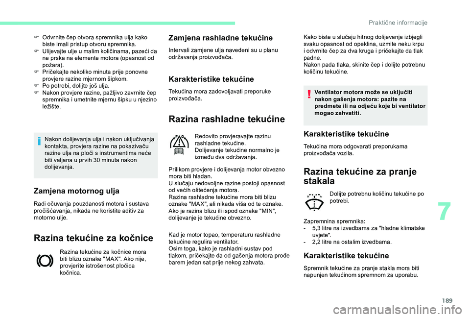 CITROEN BERLINGO VAN 2019 Upute Za Rukovanje (in Croatian) 189
Nakon dolijevanja ulja i nakon uključivanja
kontakta, provjera razine na pokazivaču
razine ulja na ploči s instrumentima neće
biti valjana u pr vih 30 minuta nakon
dolijevanja.
F
O
dvr CITROEN BERLINGO VAN 2019 Upute Za Rukovanje (in Croatian) 189
Nakon dolijevanja ulja i nakon uključivanja
kontakta, provjera razine na pokazivaču
razine ulja na ploči s instrumentima neće
biti valjana u pr vih 30 minuta nakon
dolijevanja.
F
O
dvr