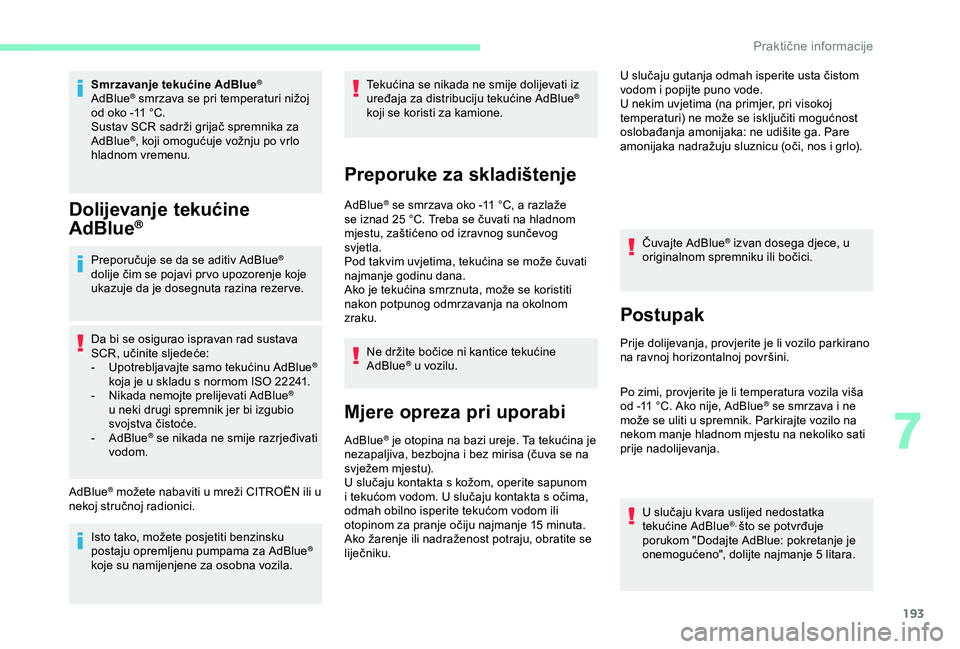 CITROEN BERLINGO VAN 2019 Upute Za Rukovanje (in Croatian) 193
Smrzavanje tekućine AdBlue®
AdBlue® smrzava se pri temperaturi nižoj
od oko -11 °C.
Sustav SCR sadrži grijač spremnika za
AdBlue
®, koji omogućuje vožnju po vrlo
hladnom vremenu.
Do CITROEN BERLINGO VAN 2019 Upute Za Rukovanje (in Croatian) 193
Smrzavanje tekućine AdBlue®
AdBlue® smrzava se pri temperaturi nižoj
od oko -11 °C.
Sustav SCR sadrži grijač spremnika za
AdBlue
®, koji omogućuje vožnju po vrlo
hladnom vremenu.
Do