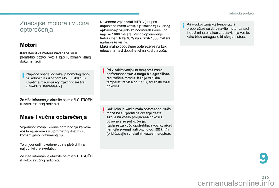 CITROEN BERLINGO VAN 2019 Upute Za Rukovanje (in Croatian) 219
Značajke motora i vučna
opterećenja
Motori
Karakteristike motora navedene su u
prometnoj dozvoli vozila, kao i u komercijalnoj
dokumentaciji.Najveća snaga jednaka je homologiranoj
vrijedno CITROEN BERLINGO VAN 2019 Upute Za Rukovanje (in Croatian) 219
Značajke motora i vučna
opterećenja
Motori
Karakteristike motora navedene su u
prometnoj dozvoli vozila, kao i u komercijalnoj
dokumentaciji.Najveća snaga jednaka je homologiranoj
vrijedno