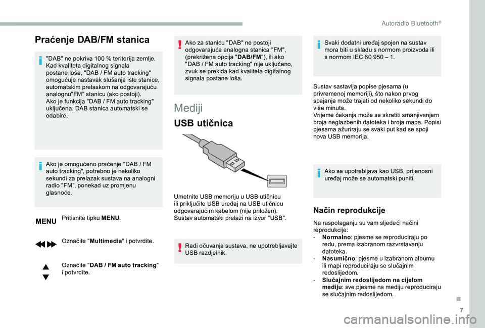 CITROEN BERLINGO VAN 2019 Upute Za Rukovanje (in Croatian) 7
Praćenje DAB/FM stanica
"DAB" ne pokriva 100 % teritorija zemlje.
K ad kvaliteta digitalnog signala
postane loša, "DAB
/ FM auto tracking"
omogućuje nastavak slušanja iste CITROEN BERLINGO VAN 2019 Upute Za Rukovanje (in Croatian) 7
Praćenje DAB/FM stanica
"DAB" ne pokriva 100 % teritorija zemlje.
K ad kvaliteta digitalnog signala
postane loša, "DAB
/ FM auto tracking"
omogućuje nastavak slušanja iste