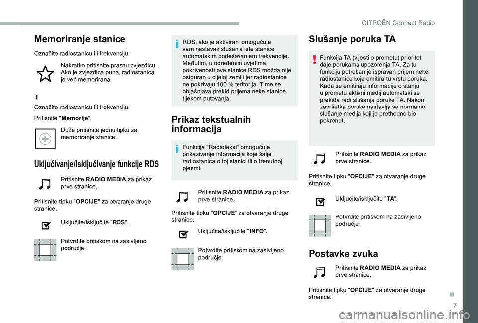 CITROEN BERLINGO VAN 2019  Upute Za Rukovanje (in Croatian) 7
Memoriranje stanice
Označite radiostanicu ili frekvenciju.Nakratko pritisnite praznu zvjezdicu. 
Ako je zvjezdica puna, radiostanica 
je već memorirana.
Ili
Označite radiostanicu ili frekvenciju.