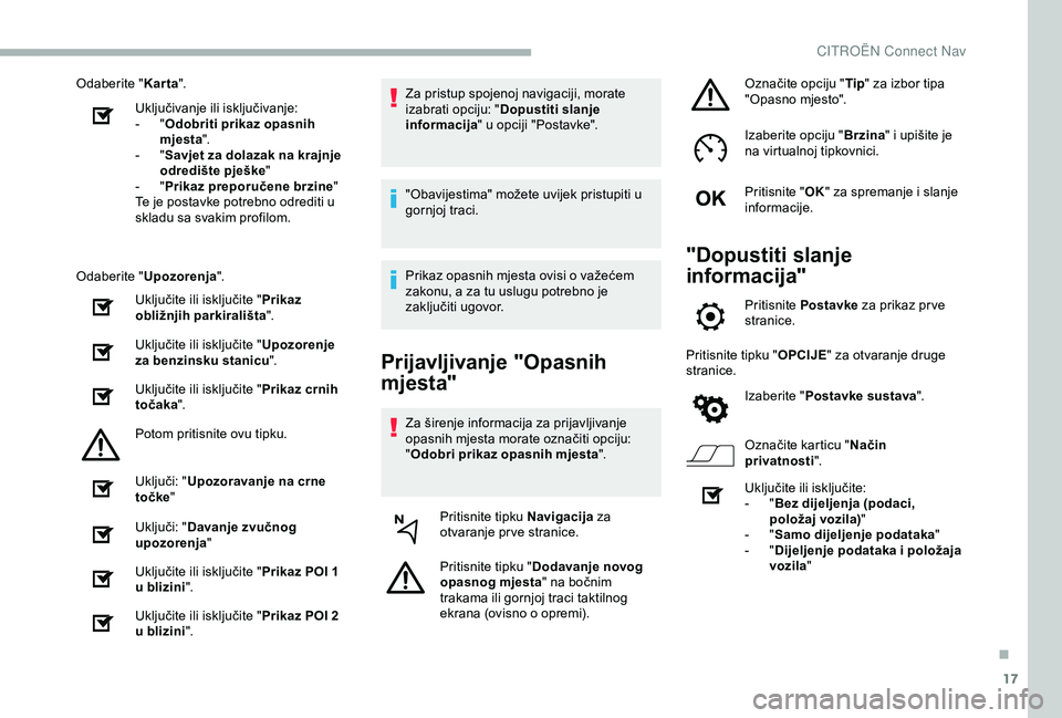 CITROEN BERLINGO VAN 2019  Upute Za Rukovanje (in Croatian) 17
Odaberite "Karta".
Uključivanje ili isključivanje:
-
 
"O

dobriti prikaz opasnih 
mjesta ".
-
 
"S

avjet za dolazak na krajnje 
odredište pješke "
-
 
"P

rikaz pr