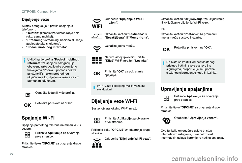 CITROEN BERLINGO VAN 2019  Upute Za Rukovanje (in Croatian) 22
Dijeljenje veze
Sustav omogućuje 3 profila spajanja s 
telefonom:
- 
" T

elefon " (komplet za telefoniranje bez 
ruku, samo mobitel),
-
 
" S

treaming " (streaming: bežično slu