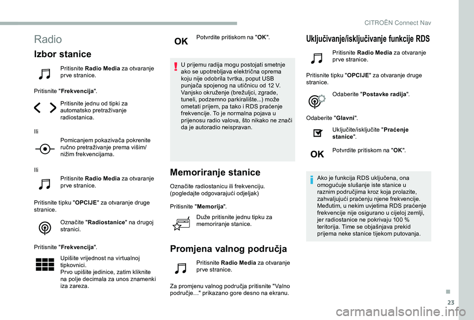 CITROEN BERLINGO VAN 2019  Upute Za Rukovanje (in Croatian) 23
Radio
Izbor stanice
Pritisnite Radio Media  za otvaranje 
pr ve stranice.
Pritisnite " Frekvencija ".
Pritisnite jednu od tipki za 
automatsko pretraživanje 
radiostanica.
Ili Pomicanjem p