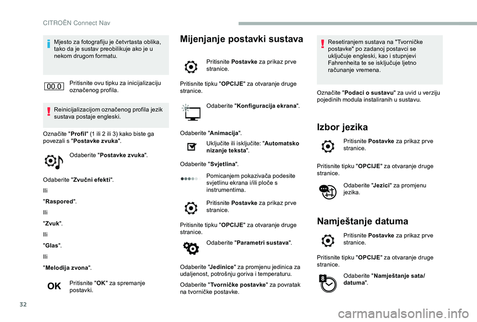 CITROEN BERLINGO VAN 2019  Upute Za Rukovanje (in Croatian) 32
Mjesto za fotografiju je četvrtasta oblika, 
tako da je sustav preobilikuje ako je u 
nekom drugom formatu.Pritisnite ovu tipku za inicijalizaciju 
označenog profila.
Reinicijalizacijom označeno