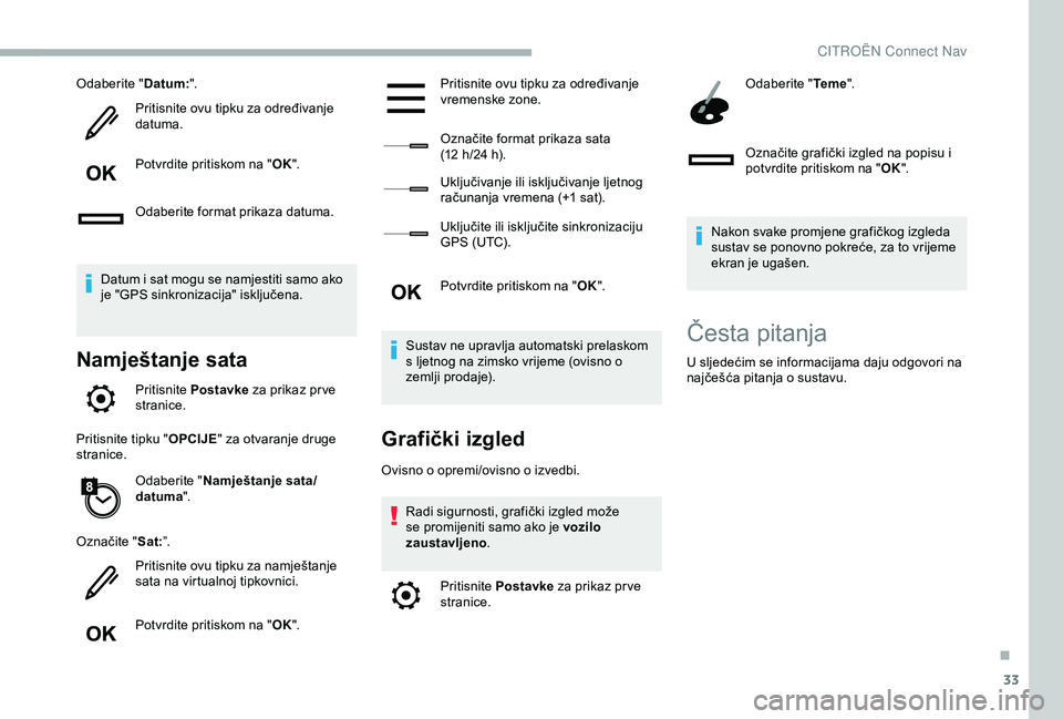 CITROEN BERLINGO VAN 2019  Upute Za Rukovanje (in Croatian) 33
Odaberite "Datum:".
Pritisnite ovu tipku za određivanje 
datuma.
Potvrdite pritiskom na " OK".
Odaberite format prikaza datuma.
Datum i sat mogu se namjestiti samo ako 
je "GPS