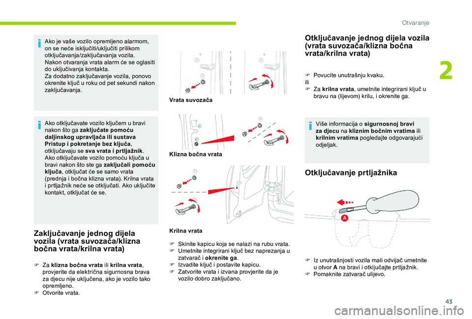 CITROEN BERLINGO VAN 2019 Upute Za Rukovanje (in Croatian) 43
Ako je vaše vozilo opremljeno alarmom,
on se neće isključiti/uključiti prilikom
otključavanja/zaključavanja vozila.
Nakon otvaranja vrata alarm će se oglasiti
do uključivanja kontakta.
Z CITROEN BERLINGO VAN 2019 Upute Za Rukovanje (in Croatian) 43
Ako je vaše vozilo opremljeno alarmom,
on se neće isključiti/uključiti prilikom
otključavanja/zaključavanja vozila.
Nakon otvaranja vrata alarm će se oglasiti
do uključivanja kontakta.
Z