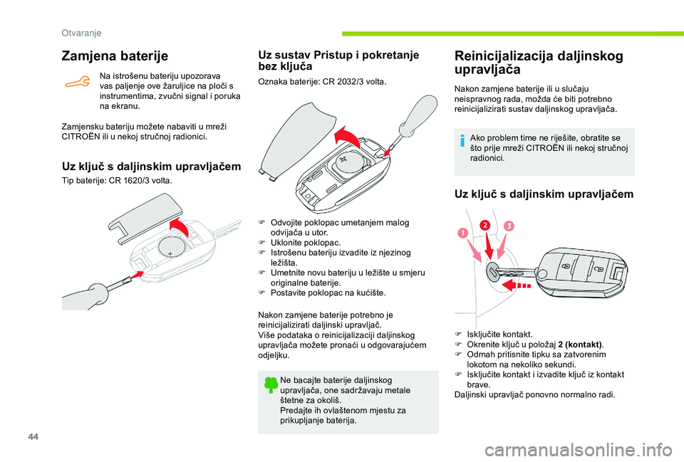 CITROEN BERLINGO VAN 2019 Upute Za Rukovanje (in Croatian) 44
Zamjena baterije
Na istrošenu bateriju upozorava
vas paljenje ove žaruljice na ploči s
instrumentima, zvučni signal i poruka
na ekranu.
Zamjensku bateriju možete nabaviti u mreži
CITROËN CITROEN BERLINGO VAN 2019 Upute Za Rukovanje (in Croatian) 44
Zamjena baterije
Na istrošenu bateriju upozorava
vas paljenje ove žaruljice na ploči s
instrumentima, zvučni signal i poruka
na ekranu.
Zamjensku bateriju možete nabaviti u mreži
CITROËN
