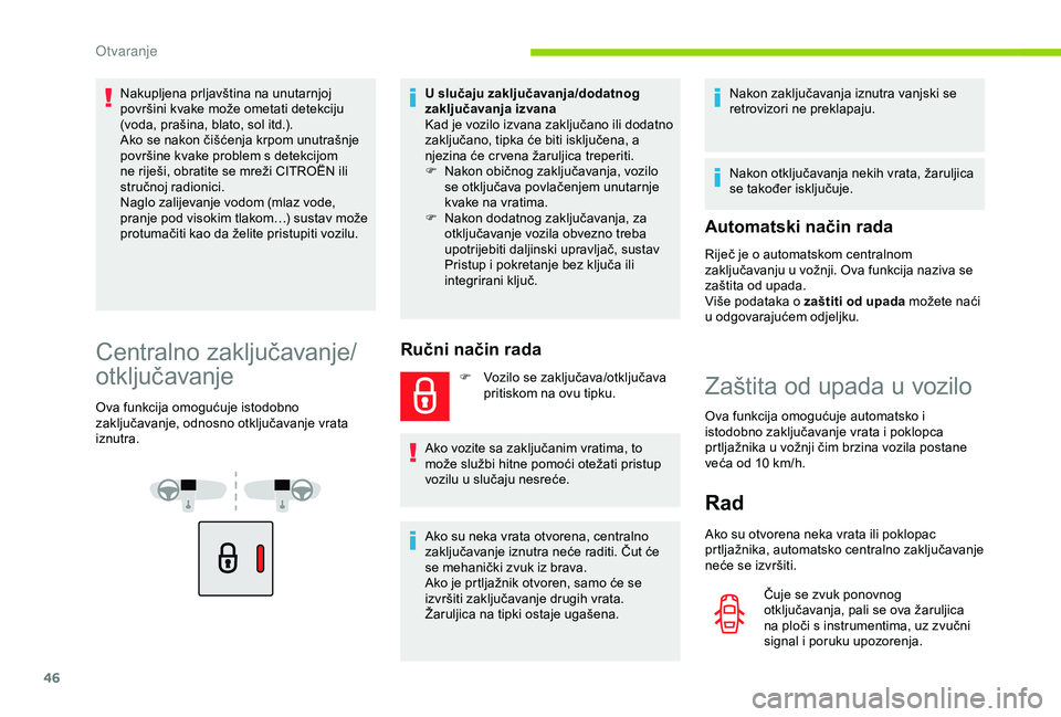 CITROEN BERLINGO VAN 2019 Upute Za Rukovanje (in Croatian) 46
Nakupljena prljavština na unutarnjoj
površini kvake može ometati detekciju
(voda, prašina, blato, sol itd.).
Ako se nakon čišćenja krpom unutrašnje
površine kvake problem s detekcijom
CITROEN BERLINGO VAN 2019 Upute Za Rukovanje (in Croatian) 46
Nakupljena prljavština na unutarnjoj
površini kvake može ometati detekciju
(voda, prašina, blato, sol itd.).
Ako se nakon čišćenja krpom unutrašnje
površine kvake problem s detekcijom