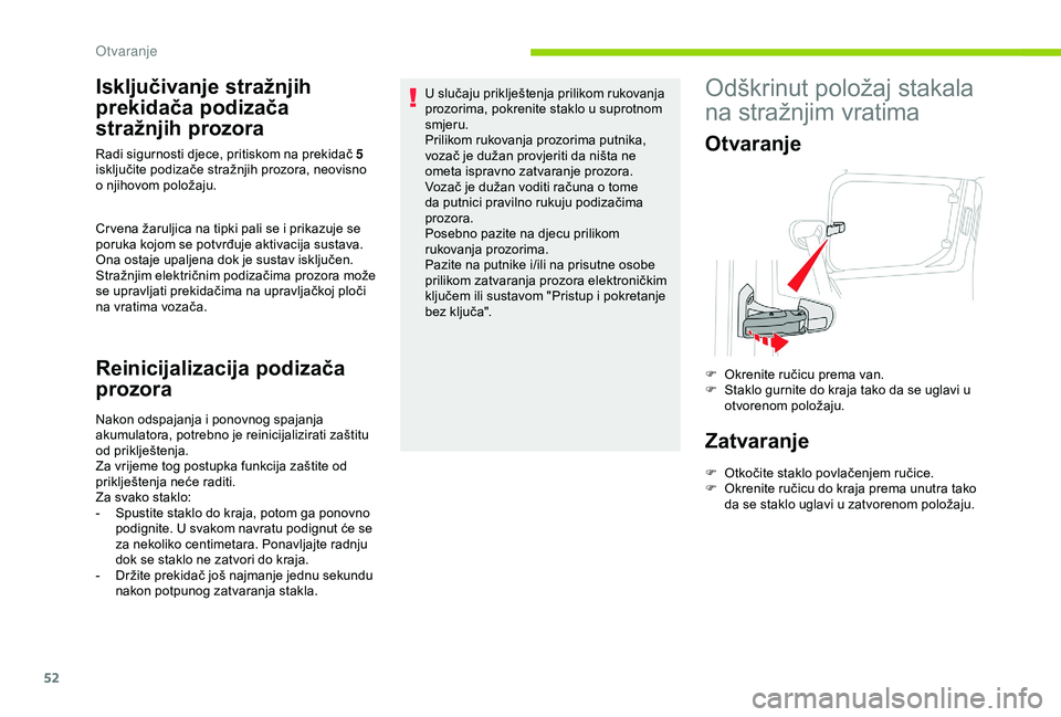 CITROEN BERLINGO VAN 2019  Upute Za Rukovanje (in Croatian) 52
Isključivanje stražnjih 
prekidača podizača 
stražnjih prozora
Cr vena žaruljica na tipki pali se i prikazuje se 
poruka kojom se potvrđuje aktivacija sustava. 
Ona ostaje upaljena dok je su