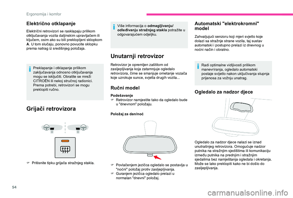 CITROEN BERLINGO VAN 2019  Upute Za Rukovanje (in Croatian) 54
Električno otklapanje 
Električni retrovizori se rasklapaju prilikom 
otključavanja vozila daljinskim upravljačem ili 
ključem, osim ako su bili preklopljeni sklopkom 
A. U tom slučaju, ponov