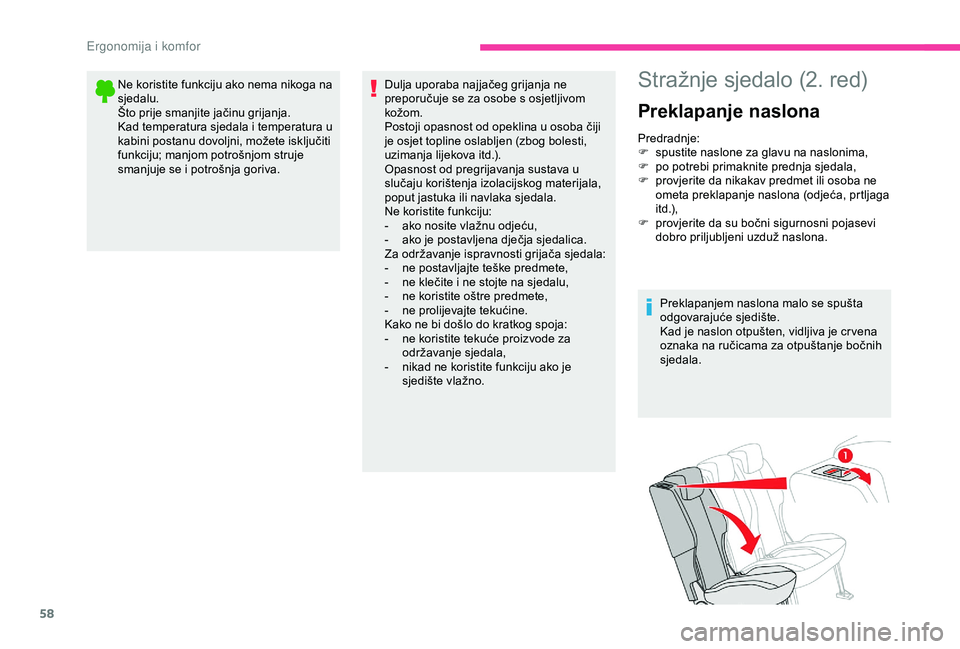 CITROEN BERLINGO VAN 2019  Upute Za Rukovanje (in Croatian) 58
Ne koristite funkciju ako nema nikoga na 
sjedalu.
Što prije smanjite jačinu grijanja.
Kad temperatura sjedala i temperatura u 
kabini postanu dovoljni, možete isključiti 
funkciju; manjom potr