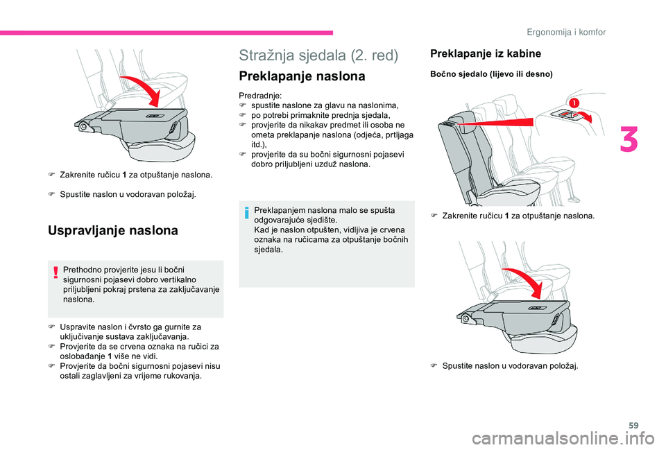 CITROEN BERLINGO VAN 2019  Upute Za Rukovanje (in Croatian) 59
Stražnja sjedala (2. red)
Preklapanje naslona
Predradnje:
F s pustite naslone za glavu na naslonima,
F
 
p
 o potrebi primaknite prednja sjedala,
F
 
p
 rovjerite da nikakav predmet ili osoba ne 
