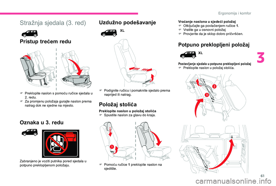 CITROEN BERLINGO VAN 2019  Upute Za Rukovanje (in Croatian) 61
Stražnja sjedala (3. red)
Pristup trećem reduUzdužno podešavanje
XL
F
 
P

odignite ručicu i pomaknite sjedalo prema 
naprijed ili natrag.
Preklopite naslon u položaj stolića
F
 
S

pustite 