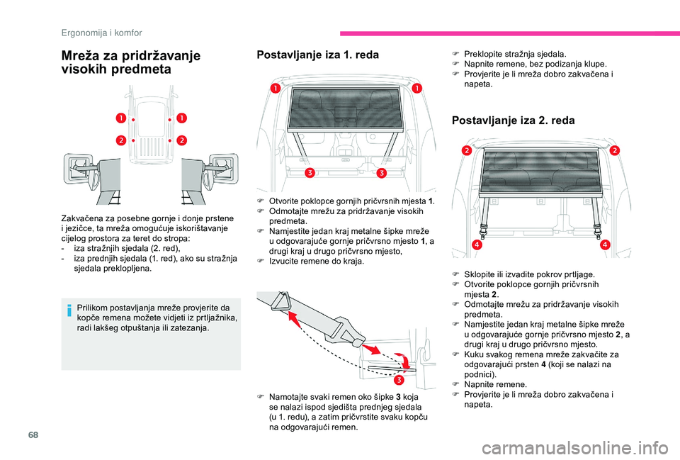 CITROEN BERLINGO VAN 2019  Upute Za Rukovanje (in Croatian) 68
Mreža za pridržavanje 
visokih predmeta
Zakvačena za posebne gornje i donje prstene 
i jezičce, ta mreža omogućuje iskorištavanje 
cijelog prostora za teret do stropa:
- 
i
 za stražnjih sj