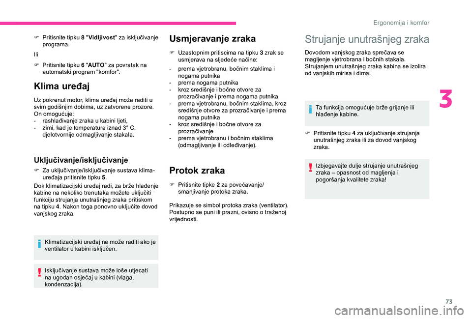 CITROEN BERLINGO VAN 2019  Upute Za Rukovanje (in Croatian) 73
Klima uređaj
Uz pokrenut motor, klima uređaj može raditi u 
svim godišnjim dobima, uz zatvorene prozore.
On omogućuje:
- 
r
 ashlađivanje zraka u kabini ljeti,
-
 
z
 imi, kad je temperatura 