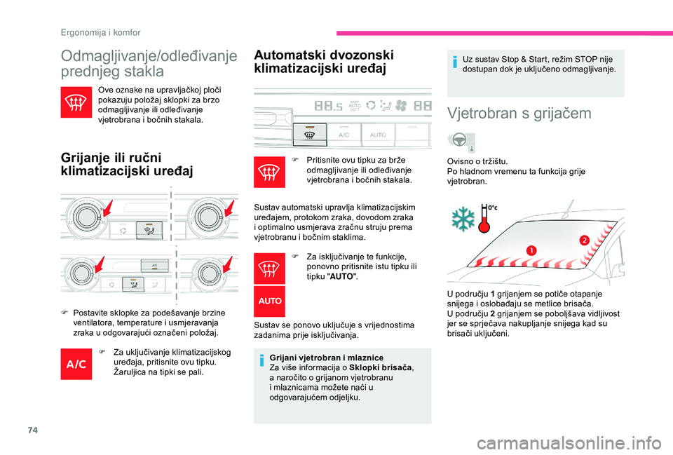 CITROEN BERLINGO VAN 2019  Upute Za Rukovanje (in Croatian) 74
Odmagljivanje/odleđivanje 
prednjeg stakla 
Ove oznake na upravljačkoj ploči 
pokazuju položaj sklopki za brzo 
odmagljivanje ili odleđivanje 
vjetrobrana i bočnih stakala.
Grijanje ili ručn