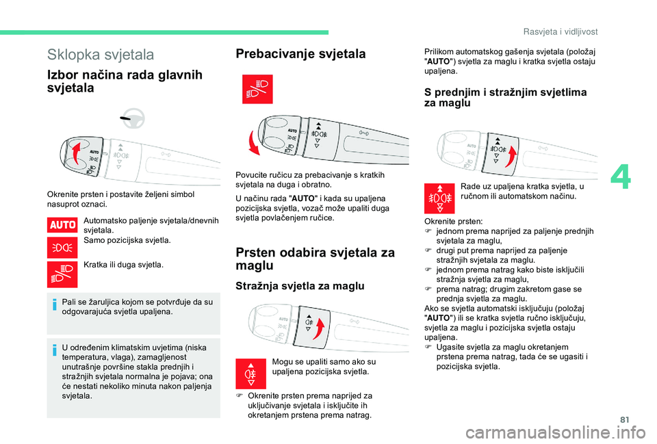 CITROEN BERLINGO VAN 2019  Upute Za Rukovanje (in Croatian) 81
Sklopka svjetala
Izbor načina rada glavnih 
svjetala
Okrenite prsten i postavite željeni simbol 
nasuprot oznaci.Automatsko paljenje svjetala/dnevnih 
svjetala.
Samo pozicijska svjetla.
Kratka il