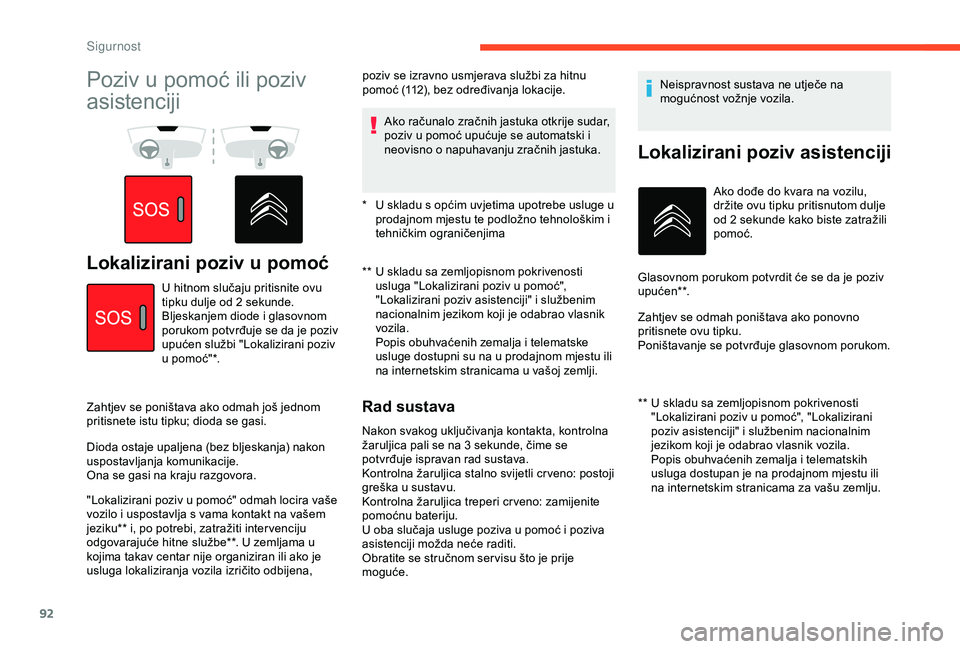 CITROEN BERLINGO VAN 2019  Upute Za Rukovanje (in Croatian) 92
Poziv u pomoć ili poziv 
asistenciji
Lokalizirani poziv u pomoć**  U skladu sa zemljopisnom pokrivenosti usluga "Lokalizirani poziv u pomoć", 
"Lokalizirani poziv asistenciji" i 
