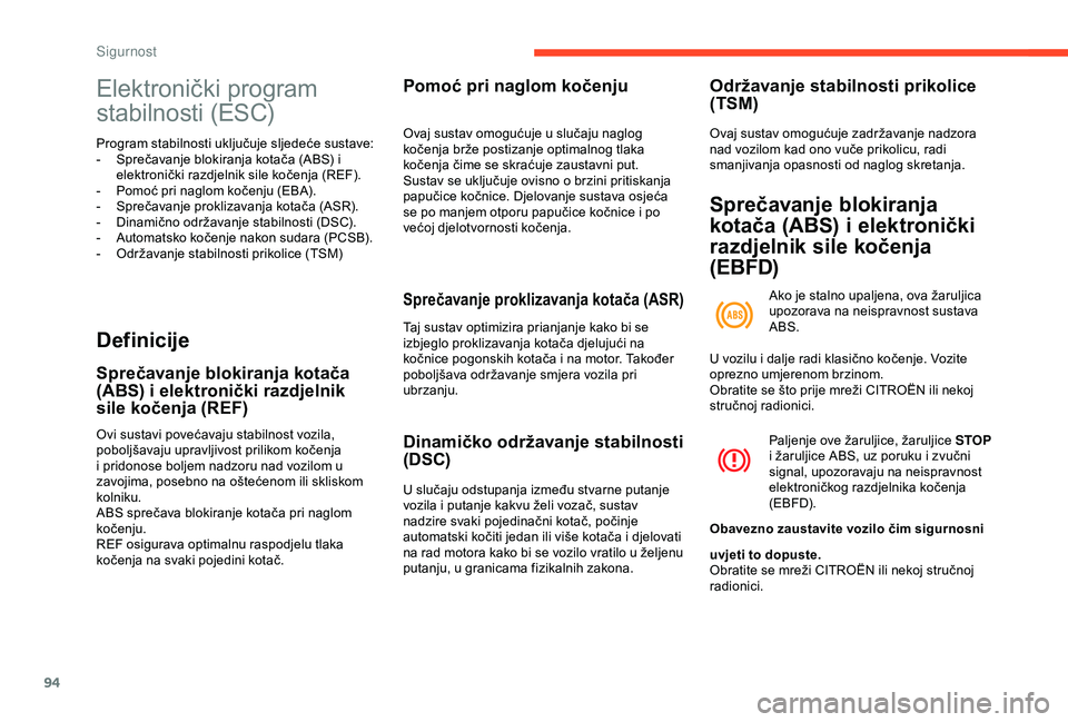 CITROEN BERLINGO VAN 2019  Upute Za Rukovanje (in Croatian) 94
Elektronički program 
stabilnosti (ESC)
Program stabilnosti uključuje sljedeće sustave:
- S prečavanje blokiranja kotača (ABS) i 
elektronički razdjelnik sile kočenja (REF).
-
 
P
 omoć pri