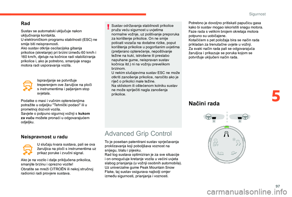 CITROEN BERLINGO VAN 2019  Upute Za Rukovanje (in Croatian) 97
Rad
Sustav se automatski uključuje nakon 
uključivanja kontakta.
U elektroničkom programu stabilnosti (ESC) ne 
smije biti neispravnosti.
Ako sustav otkrije oscilacijska gibanja 
prikolice (skre