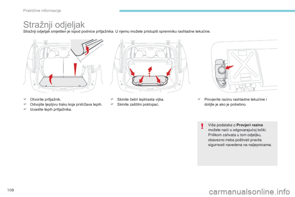 CITROEN C-ZERO 2017  Upute Za Rukovanje (in Croatian) 108
Stražnji odjeljakStražnji odjeljak smješten je ispod podnice prtljažnika. U njemu možete pristupiti spremniku rashladne tekućine.
F 
O
 tvorite prtljažnik.
F
 
O
 dvojite ljepljivu traku ko CITROEN C-ZERO 2017  Upute Za Rukovanje (in Croatian) 108
Stražnji odjeljakStražnji odjeljak smješten je ispod podnice prtljažnika. U njemu možete pristupiti spremniku rashladne tekućine.
F 
O
 tvorite prtljažnik.
F
 
O
 dvojite ljepljivu traku ko