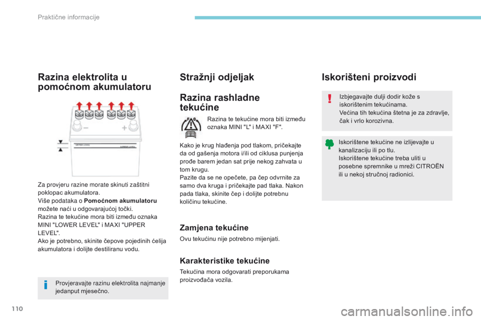 CITROEN C-ZERO 2017  Upute Za Rukovanje (in Croatian) 110
Razina te tekućine mora biti između 
oznaka MINI "L" i MA XI "F".
Razina rashladne  
tekućineIzbjegavajte dulji dodir kože s 
iskorištenim tekućinama.
Većina tih tekućina  CITROEN C-ZERO 2017  Upute Za Rukovanje (in Croatian) 110
Razina te tekućine mora biti između 
oznaka MINI "L" i MA XI "F".
Razina rashladne  
tekućineIzbjegavajte dulji dodir kože s 
iskorištenim tekućinama.
Većina tih tekućina