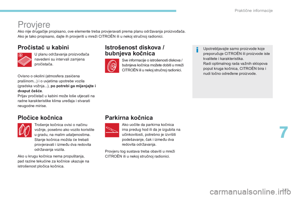 CITROEN C-ZERO 2017  Upute Za Rukovanje (in Croatian) 111
ProvjereAko nije drugačije propisano, ove elemente treba provjeravati prema planu održavanja proizvođača.
Ako je tako propisano, dajte ih provjeriti u mreži CITROËN ili u nekoj stručnoj rad CITROEN C-ZERO 2017  Upute Za Rukovanje (in Croatian) 111
ProvjereAko nije drugačije propisano, ove elemente treba provjeravati prema planu održavanja proizvođača.
Ako je tako propisano, dajte ih provjeriti u mreži CITROËN ili u nekoj stručnoj rad