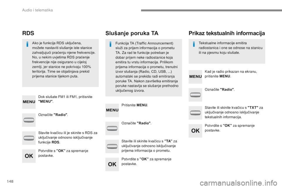 CITROEN C-ZERO 2017  Upute Za Rukovanje (in Croatian) 148
C-Zero_hr_Chap10a_RDE2_ed01-2016
Označite "Radio". Označite 
"Radio".
Označite  "Radio".
Stavite kvačicu ili je skinite s RDS za 
uključivanje odnosno isključivanje 
