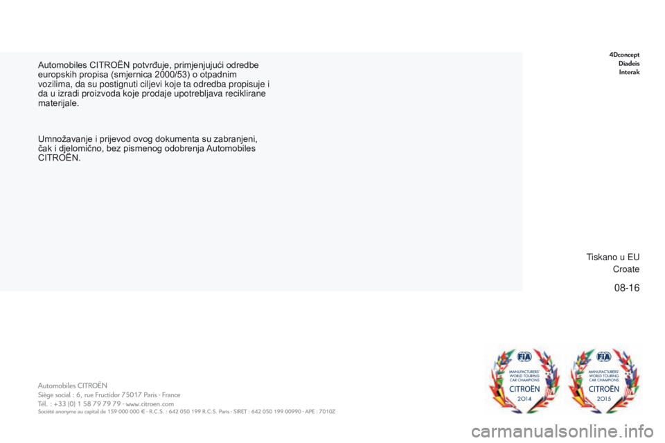 CITROEN C-ZERO 2017  Upute Za Rukovanje (in Croatian) 08-16
C-Zero_hr_Chap12
Automobiles CITROËN potvrđuje, primjenjujući odredbe 
europskih propisa (smjernica 2000/53) o otpadnim 
vozilima, da su postignuti ciljevi koje ta odredba propisuje i 
da u i CITROEN C-ZERO 2017  Upute Za Rukovanje (in Croatian) 08-16
C-Zero_hr_Chap12
Automobiles CITROËN potvrđuje, primjenjujući odredbe 
europskih propisa (smjernica 2000/53) o otpadnim 
vozilima, da su postignuti ciljevi koje ta odredba propisuje i 
da u i