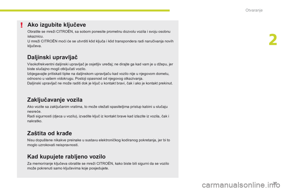 CITROEN C-ZERO 2017 Upute Za Rukovanje (in Croatian) 27
C-Zero_hr_Chap02_ouvertures_ed01-2016
Ako izgubite ključeve
Obratite se mreži CITROËN, sa sobom ponesite prometnu dozvolu vozila i svoju osobnu
iskaznicu.
U mreži CITROËN moći će se utvrdit CITROEN C-ZERO 2017 Upute Za Rukovanje (in Croatian) 27
C-Zero_hr_Chap02_ouvertures_ed01-2016
Ako izgubite ključeve
Obratite se mreži CITROËN, sa sobom ponesite prometnu dozvolu vozila i svoju osobnu
iskaznicu.
U mreži CITROËN moći će se utvrdit