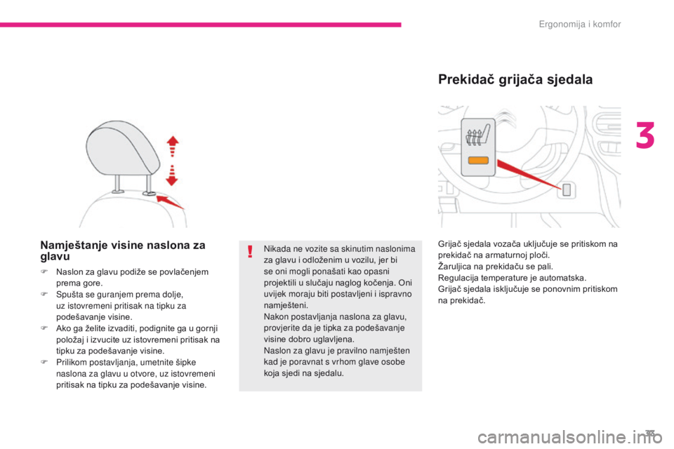 CITROEN C-ZERO 2017  Upute Za Rukovanje (in Croatian) 33
C-Zero_hr_Chap03_ergonomie-et-confort_ed01-2016
Namještanje visine naslona za 
glavu
F Naslon za glavu podiže se povlačenjem prema gore.
F
 
S
 pušta se guranjem prema dolje, 
uz istovremeni pr CITROEN C-ZERO 2017  Upute Za Rukovanje (in Croatian) 33
C-Zero_hr_Chap03_ergonomie-et-confort_ed01-2016
Namještanje visine naslona za 
glavu
F Naslon za glavu podiže se povlačenjem prema gore.
F
 
S
 pušta se guranjem prema dolje, 
uz istovremeni pr