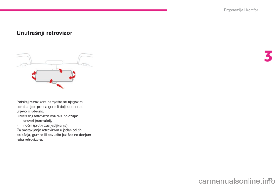 CITROEN C-ZERO 2017  Upute Za Rukovanje (in Croatian) 37
C-Zero_hr_Chap03_ergonomie-et-confort_ed01-2016
Unutrašnji retrovizor
Položaj retrovizora namješta se njegovim 
pomicanjem prema gore ili dolje, odnosno 
ulijevo ili udesno.
Unutrašnji retroviz CITROEN C-ZERO 2017  Upute Za Rukovanje (in Croatian) 37
C-Zero_hr_Chap03_ergonomie-et-confort_ed01-2016
Unutrašnji retrovizor
Položaj retrovizora namješta se njegovim 
pomicanjem prema gore ili dolje, odnosno 
ulijevo ili udesno.
Unutrašnji retroviz