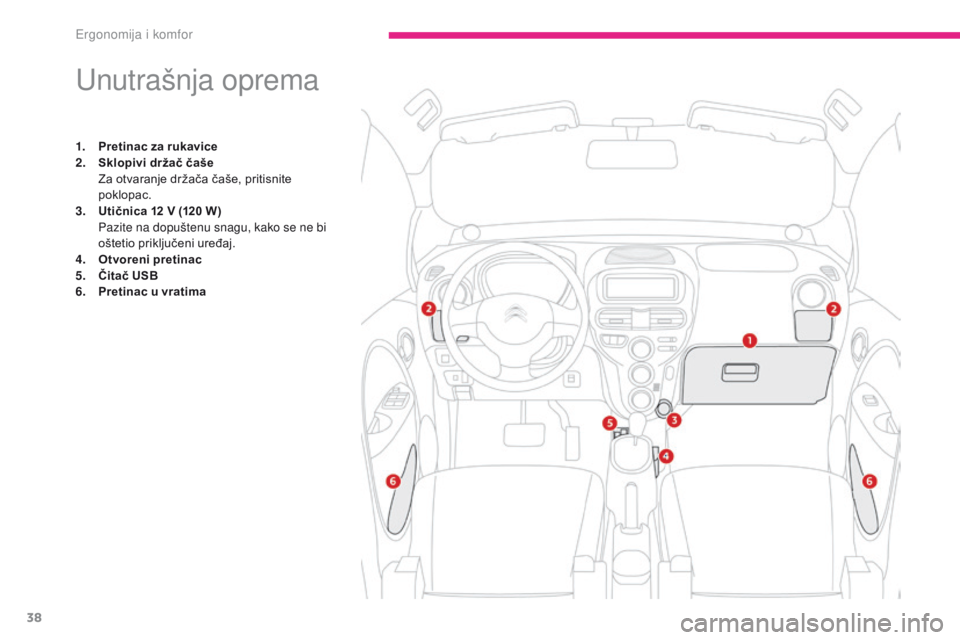 CITROEN C-ZERO 2017  Upute Za Rukovanje (in Croatian) 38
C-Zero_hr_Chap03_ergonomie-et-confort_ed01-2016
Unutrašnja oprema
1. Pretinac za rukavice
2. Sklopivi držač čaše 
 Z
a otvaranje držača čaše, pritisnite 
poklopac.
3.
 U
tičnica 12   V  CITROEN C-ZERO 2017  Upute Za Rukovanje (in Croatian) 38
C-Zero_hr_Chap03_ergonomie-et-confort_ed01-2016
Unutrašnja oprema
1. Pretinac za rukavice
2. Sklopivi držač čaše 
 Z
a otvaranje držača čaše, pritisnite 
poklopac.
3.
 U
tičnica 12   V