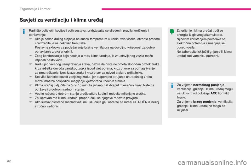CITROEN C-ZERO 2017  Upute Za Rukovanje (in Croatian) 42
C-Zero_hr_Chap03_ergonomie-et-confort_ed01-2016
Radi što bolje učinkovitosti ovih sustava, pridržavajte se sljedećih pravila korištenja i 
održavanja:
F 
A
 ko je nakon dužeg stajanja na sun CITROEN C-ZERO 2017  Upute Za Rukovanje (in Croatian) 42
C-Zero_hr_Chap03_ergonomie-et-confort_ed01-2016
Radi što bolje učinkovitosti ovih sustava, pridržavajte se sljedećih pravila korištenja i 
održavanja:
F 
A
 ko je nakon dužeg stajanja na sun