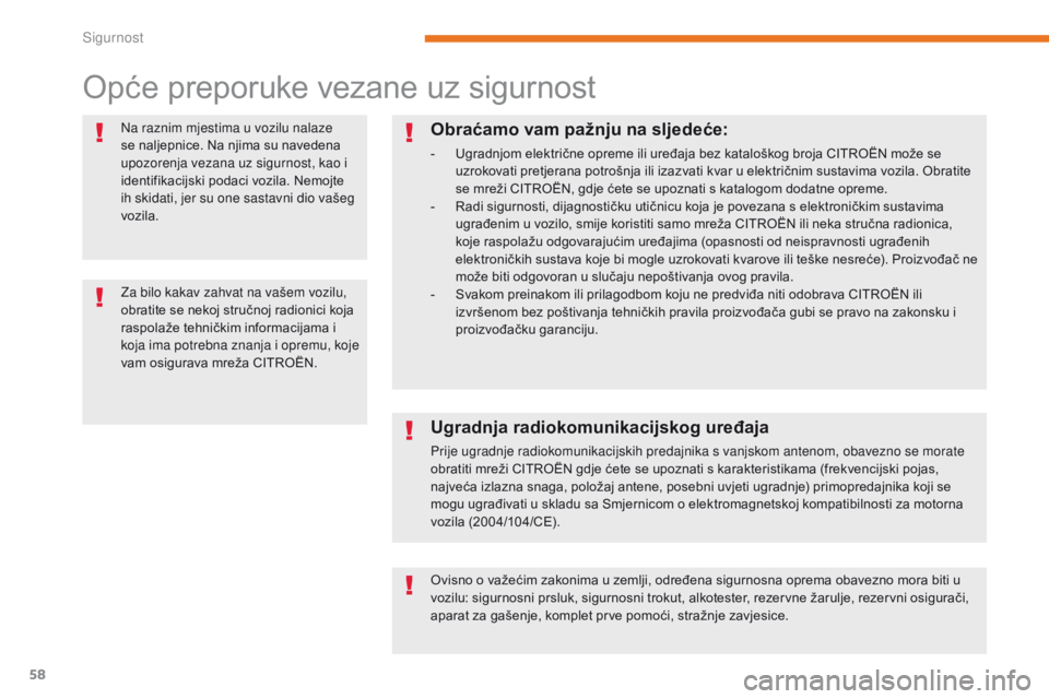 CITROEN C-ZERO 2017  Upute Za Rukovanje (in Croatian) 58
C-Zero_hr_Chap05_securite_ed01-2016
Opće preporuke vezane uz sigurnost
Na raznim mjestima u vozilu nalaze 
se naljepnice. Na njima su navedena 
upozorenja vezana uz sigurnost, kao i 
identifikacij CITROEN C-ZERO 2017  Upute Za Rukovanje (in Croatian) 58
C-Zero_hr_Chap05_securite_ed01-2016
Opće preporuke vezane uz sigurnost
Na raznim mjestima u vozilu nalaze 
se naljepnice. Na njima su navedena 
upozorenja vezana uz sigurnost, kao i 
identifikacij