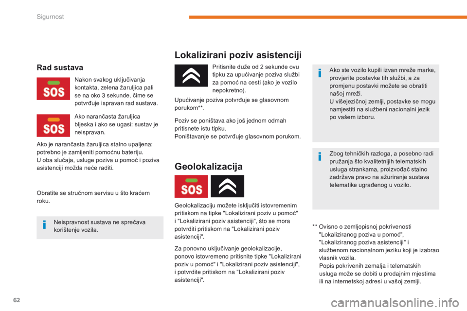 CITROEN C-ZERO 2017  Upute Za Rukovanje (in Croatian) 62
C-Zero_hr_Chap05_securite_ed01-2016
Lokalizirani poziv asistenciji
Za ponovno uključivanje geolokalizacije, 
ponovo istovremeno pritisnite tipke "Lokalizirani 
poziv u pomoć" i "Lokal