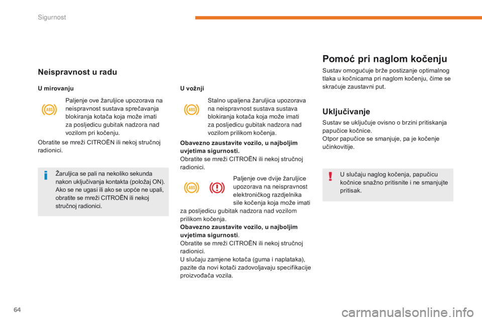 CITROEN C-ZERO 2017  Upute Za Rukovanje (in Croatian) 64
C-Zero_hr_Chap05_securite_ed01-2016
Obavezno zaustavite vozilo, u najboljim 
uvjetima sigurnosti.
Obratite se mreži CITROËN ili nekoj stručnoj 
radionici. U vožnjiPaljenje ove dvije žaruljice  CITROEN C-ZERO 2017  Upute Za Rukovanje (in Croatian) 64
C-Zero_hr_Chap05_securite_ed01-2016
Obavezno zaustavite vozilo, u najboljim 
uvjetima sigurnosti.
Obratite se mreži CITROËN ili nekoj stručnoj 
radionici. U vožnjiPaljenje ove dvije žaruljice
