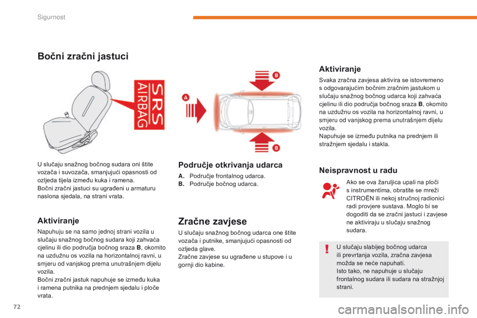CITROEN C-ZERO 2017  Upute Za Rukovanje (in Croatian) 72
C-Zero_hr_Chap05_securite_ed01-2016
Bočni zračni jastuci
Aktiviranje
Napuhuju se na samo jednoj strani vozila u 
slučaju snažnog bočnog sudara koji zahvaća 
cjelinu ili dio područja bočnog  CITROEN C-ZERO 2017  Upute Za Rukovanje (in Croatian) 72
C-Zero_hr_Chap05_securite_ed01-2016
Bočni zračni jastuci
Aktiviranje
Napuhuju se na samo jednoj strani vozila u 
slučaju snažnog bočnog sudara koji zahvaća 
cjelinu ili dio područja bočnog
