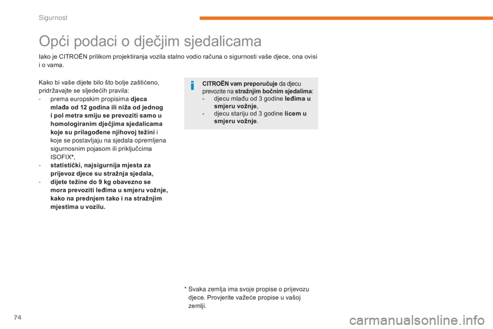 CITROEN C-ZERO 2017  Upute Za Rukovanje (in Croatian) 74
C-Zero_hr_Chap05_securite_ed01-2016
Opći podaci o dječjim sjedalicama
Kako bi vaše dijete bilo što bolje zaštićeno, 
pridržavajte se sljedećih pravila:
-
 p
rema europskim propisima djeca 
 CITROEN C-ZERO 2017  Upute Za Rukovanje (in Croatian) 74
C-Zero_hr_Chap05_securite_ed01-2016
Opći podaci o dječjim sjedalicama
Kako bi vaše dijete bilo što bolje zaštićeno, 
pridržavajte se sljedećih pravila:
-
 p
rema europskim propisima djeca