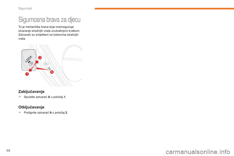 CITROEN C-ZERO 2017  Upute Za Rukovanje (in Croatian) 86
C-Zero_hr_Chap05_securite_ed01-2016
Sigurnosna brava za djecu
To je mehanička brava koja onemogućuje 
otvaranje stražnjih vrata unutrašnjom kvakom.
Zatvarači su smješteni na bokovima stražnj CITROEN C-ZERO 2017  Upute Za Rukovanje (in Croatian) 86
C-Zero_hr_Chap05_securite_ed01-2016
Sigurnosna brava za djecu
To je mehanička brava koja onemogućuje 
otvaranje stražnjih vrata unutrašnjom kvakom.
Zatvarači su smješteni na bokovima stražnj