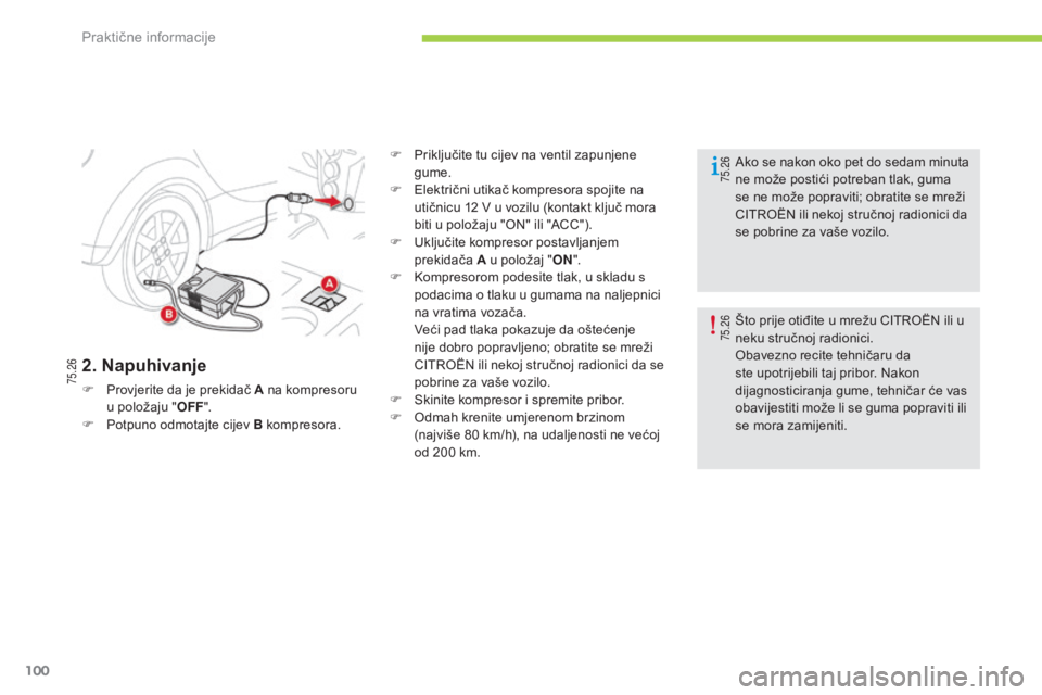 CITROEN C-ZERO 2016 Upute Za Rukovanje (in Croatian) 75.2675.26
75.26
100
C-zero_hr_Chap08_info-pratiques_ed01-2014
2. Napuhivanje
F Provjerite da je prekidač A na kompresoru
u položaju " OFF".
F
P
otpuno odmotajte cijev B kompresora. F
CITROEN C-ZERO 2016 Upute Za Rukovanje (in Croatian) 75.2675.26
75.26
100
C-zero_hr_Chap08_info-pratiques_ed01-2014
2. Napuhivanje
F Provjerite da je prekidač A na kompresoru
u položaju " OFF".
F
P
otpuno odmotajte cijev B kompresora. F