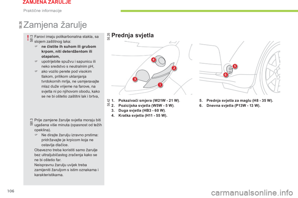CITROEN C-ZERO 2016 Upute Za Rukovanje (in Croatian) 56.26
56.42 5 81.3
5 81.3
56.26
106
C-zero_hr_Chap08_info-pratiques_ed01-2014
zamjena žarulje
1. Pokazivači smjera (W21W - 21 W).
2. P ozicijska svjetla (W5W - 5 W).
3.
D
uga svjetla (HB3 - CITROEN C-ZERO 2016 Upute Za Rukovanje (in Croatian) 56.26
56.42 5 81.3
5 81.3
56.26
106
C-zero_hr_Chap08_info-pratiques_ed01-2014
zamjena žarulje
1. Pokazivači smjera (W21W - 21 W).
2. P ozicijska svjetla (W5W - 5 W).
3.
D
uga svjetla (HB3 -