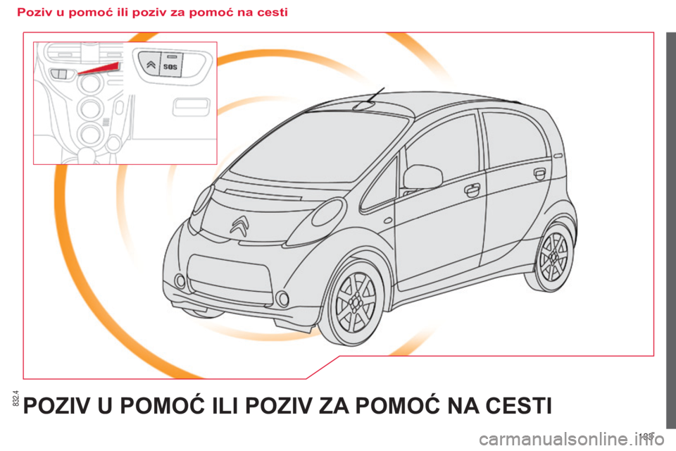 CITROEN C-ZERO 2016  Upute Za Rukovanje (in Croatian) 832.4
133
C-zero_hr_Chap11a_BTa_ed01-2014
POZIV U POmOć IlI POZIV ZA  PO m O ć  NA  CESTI
Poziv u pomoć ili poziv za pomoć na cesti  