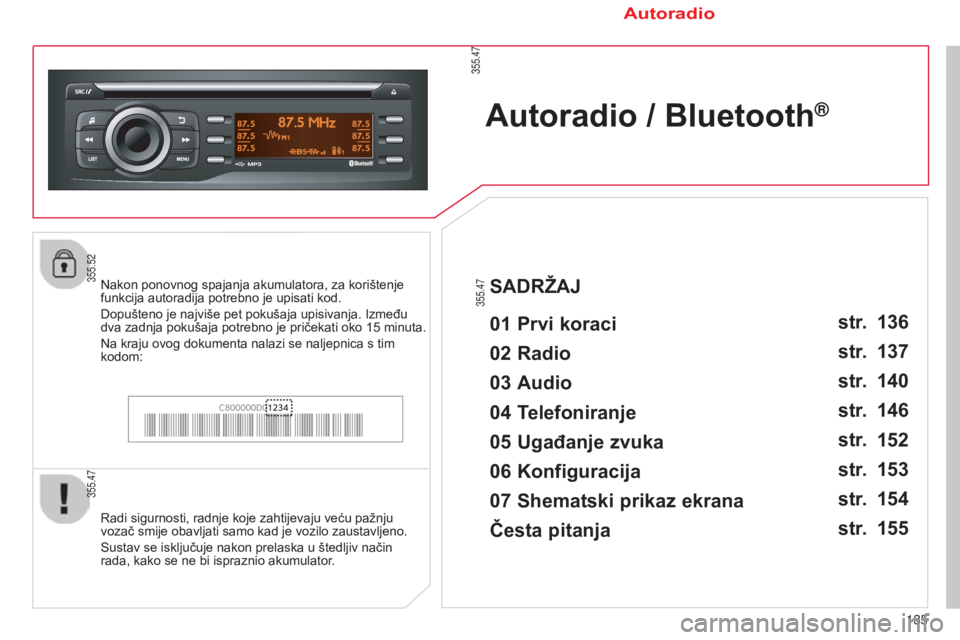 CITROEN C-ZERO 2016  Upute Za Rukovanje (in Croatian) 355.47
355.47
355.47355.52
135
C-zero_hr_Chap11b_rde2_ed01-2014
Autoradio / Bluetooth®
01 Prvi koraci 
radi sigurnosti, radnje koje zahtijevaju veću pažnju 
vozač smije obavljati samo kad je vozil